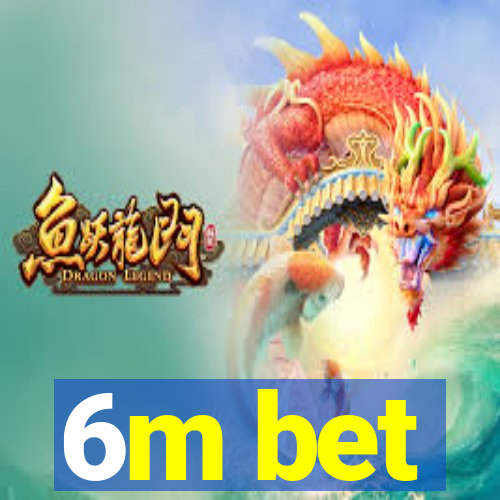 6m bet